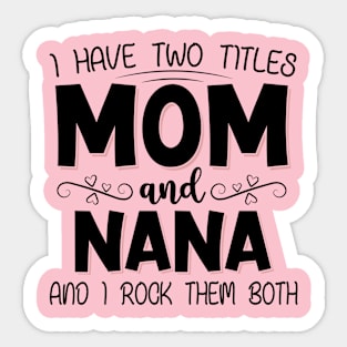 I have two titles mom and nana Sticker